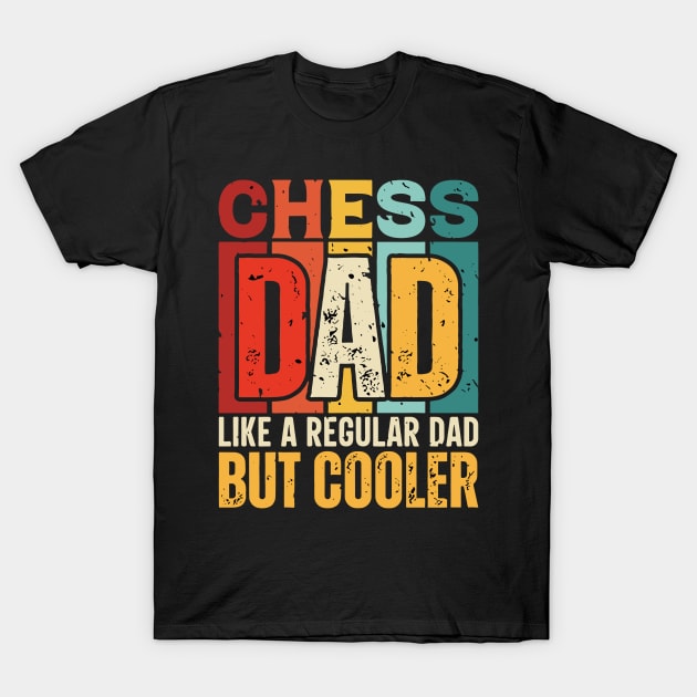 chess Dad Like a Regular Dad but Cooler Design for Fathers day T-Shirt by rhazi mode plagget